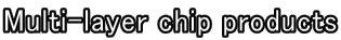 Multi-layer chip products