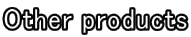 Other products
