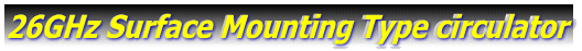 26GHz Surface Mounting Type circulator 