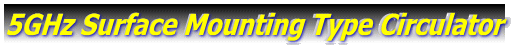 5GHz Surface Mounting Type Circulator