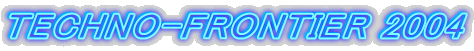 TECHNO-FRONTIER 2004